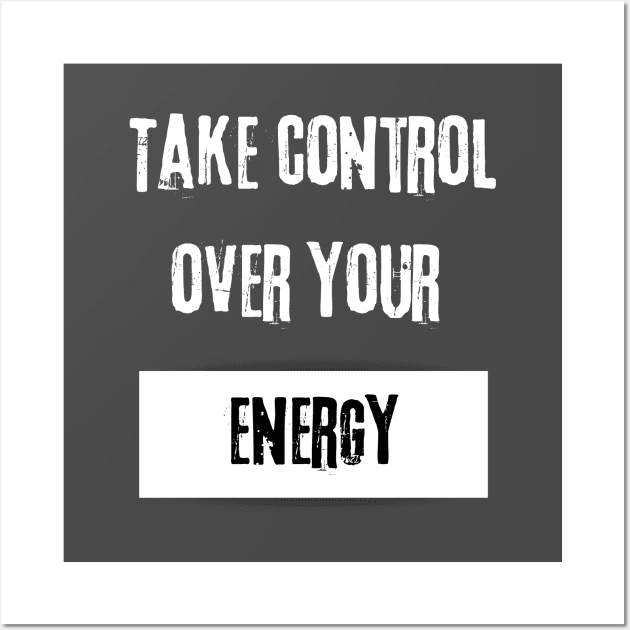 Take Control over Your Energy Motivational Quote Wall Art by JGodvliet